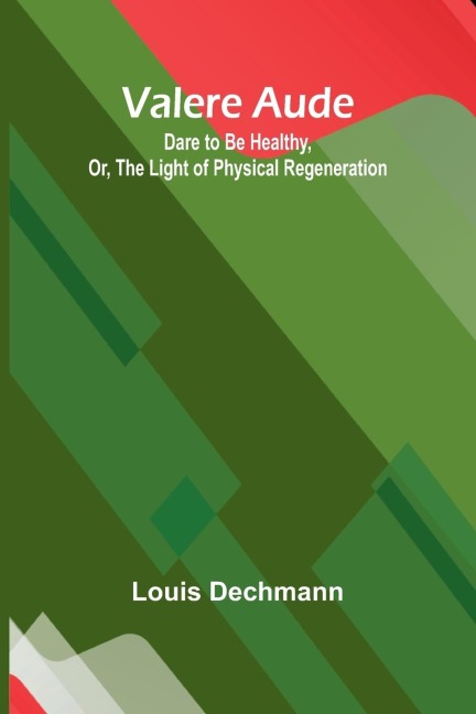 Valere Aude: Dare to Be Healthy, Or, The Light of Physical Regeneration