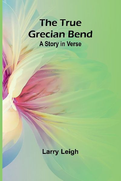 The True Grecian Bend: A Story in Verse