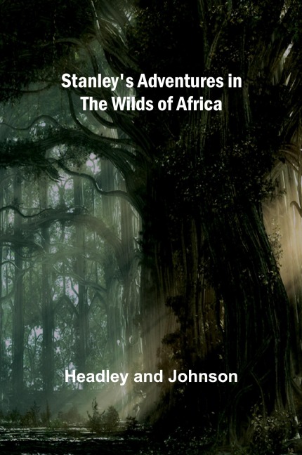 Stanleys Adventures in the Wilds of Africa