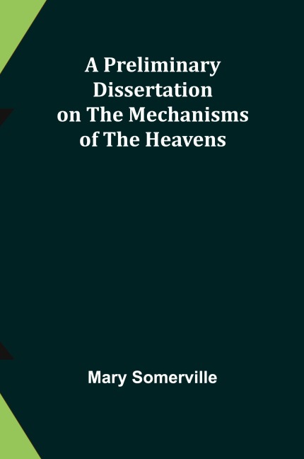 A Preliminary Dissertation on the Mechanisms of the Heavens