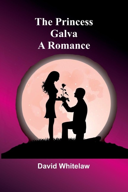 The Princess Galva: A Romance