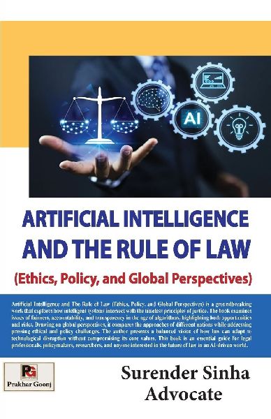 Artificial Intelligence and The Rule of Law (Ethics, Policy, and Global Perspectives)