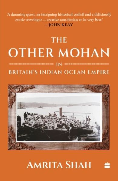 The Other Mohan in Britains Indian Ocean Empire: A Personal Journey into History