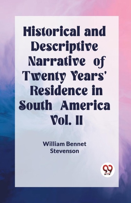 Historical and Descriptive Narrative of Twenty Years Residence in South America Vol. II