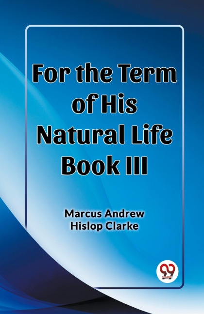 For the Term of His Natural Life Book III