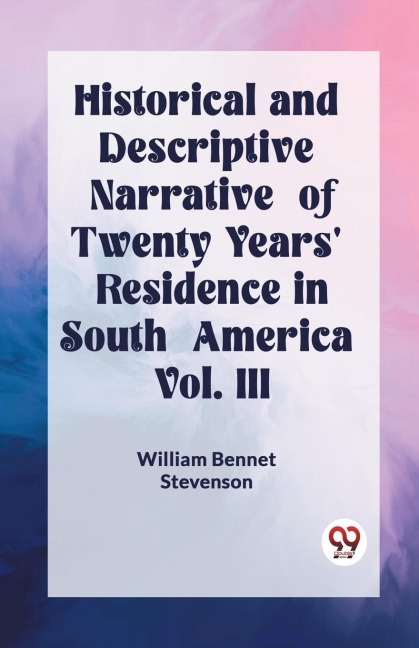 Historical and Descriptive Narrative of Twenty Years Residence in South America Vol. III