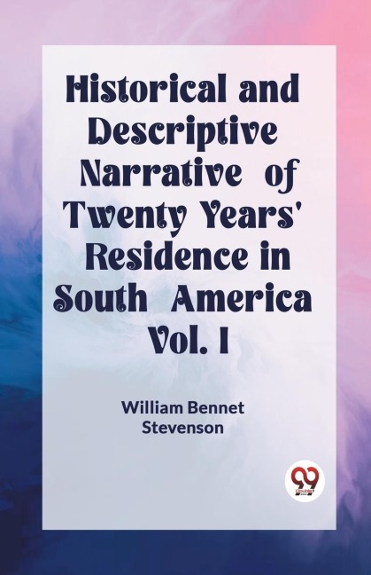 Historical and Descriptive Narrative of Twenty Years Residence in South America Vol. I