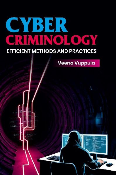 Cyber Criminology: Efficient Methods and Practices