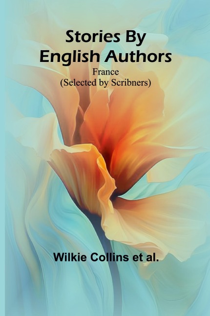 Stories By English Authors: France (Selected by Scribners)