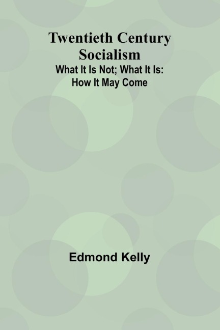 Twentieth Century Socialism: What It Is Not; What It Is: How It May Come