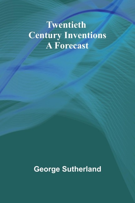 Twentieth Century Inventions: A Forecast