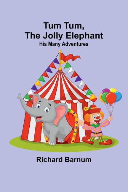 Tum Tum,The Jolly Elephant: His Many Adventures