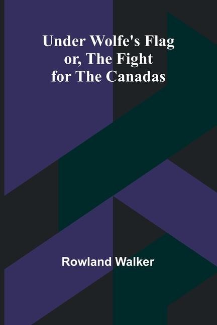 Under Wolfes Flag; or, The Fight for the Canadas