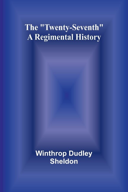 The Twenty-Seventh: A Regimental History