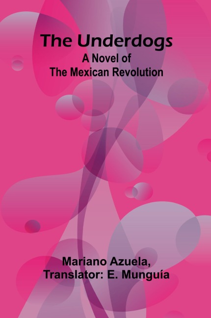 The Underdogs: A Novel of the Mexican Revolution