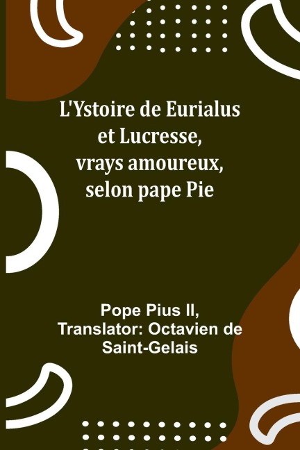 LYstoire de Eurialus et Lucresse, vrays amoureux, selon pape Pie