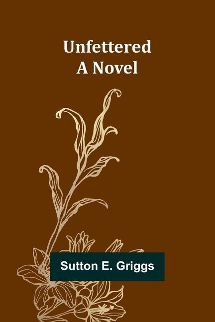 Unfettered: A Novel