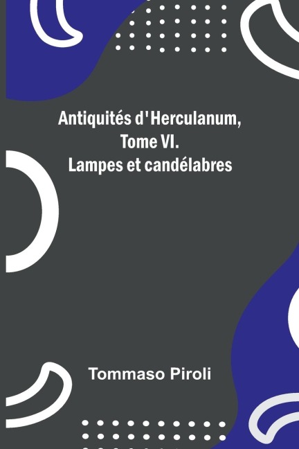 Antiquités dHerculanum, Tome VI. Lampes et candélabres