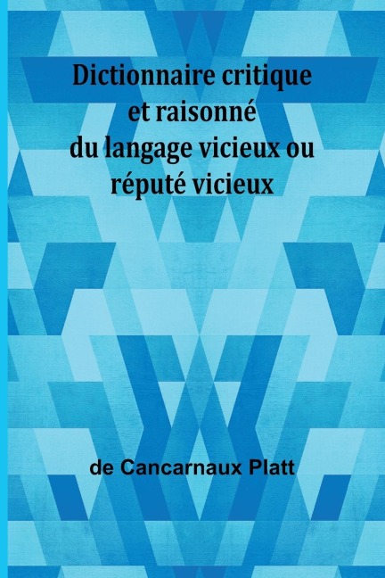 Dictionnaire critique et raisonné du langage vicieux ou réputé vicieux
