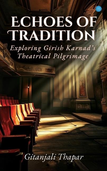 Echoes of Tradition: Exploring Girish Karnads Theatrical Pilgrimage