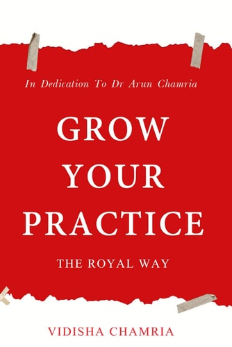 Grow Your Practice The Royal Way: In Dedication To Dr Arun Chamria