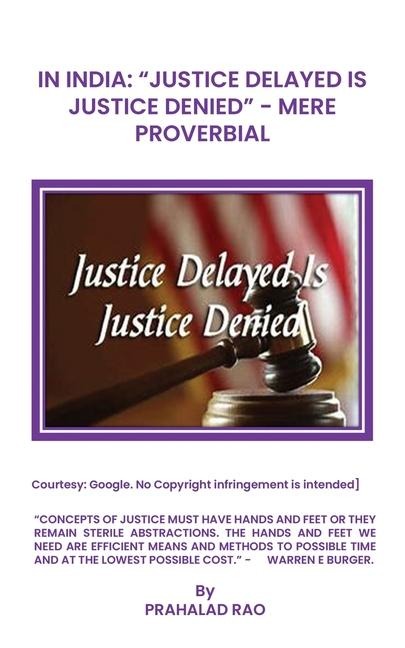 IN INDIA: JUSTICE DELAYED IS JUSTICE DENIED MERE PROVERBIAL