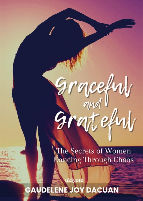 Graceful and Grateful: The Secrets of Women Dancing Through Chaos
