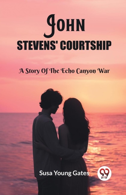 John Stevens Courtship A Story Of The Echo Canyon War