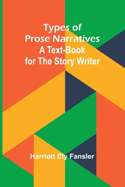 Types of Prose Narratives: A Text-Book for the Story Writer