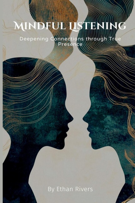 Mindful Listening: Deepening Connections through True Presence