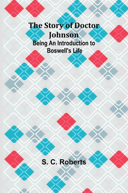 The Story of Doctor Johnson; Being an Introduction to Boswells Life