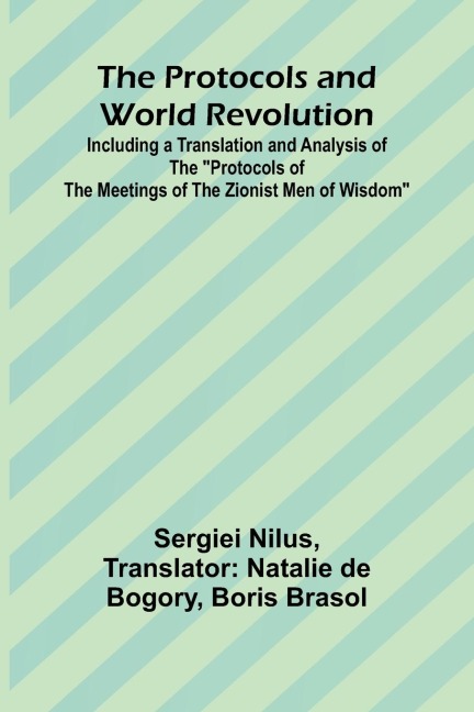 The Protocols and World Revolution; Including a Translation and Analysis of the "Protocols of the Meetings of the Zionist Men of Wisdom"