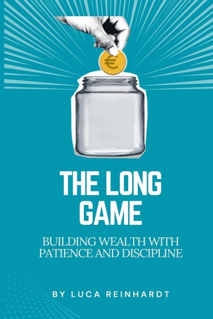 The Long Game: Building Wealth with Patience  and Discipline