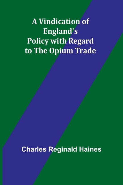 A Vindication of Englands Policy with Regard to the Opium Trade