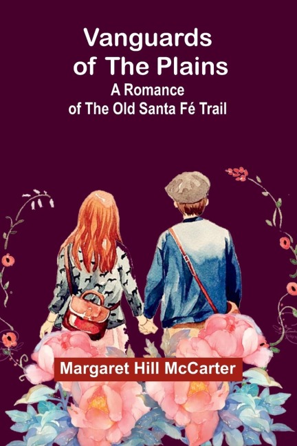 Vanguards of the Plains: A Romance of the Old Santa Fé Trail