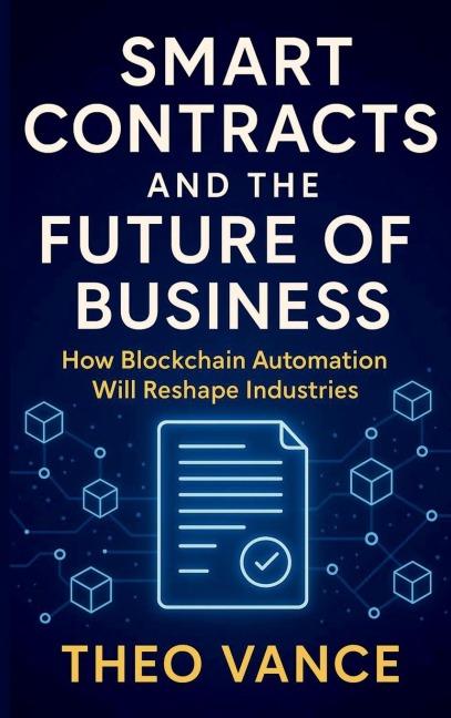 Smart Contracts and the Future of Business: How Blockchain Automation Will Reshape Industries