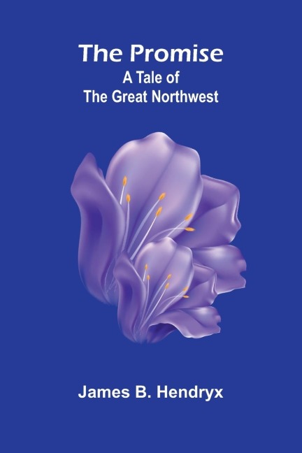The Promise; A Tale of the Great Northwest