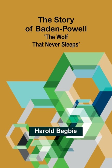 The Story of Baden-Powell: The Wolf That Never Sleeps