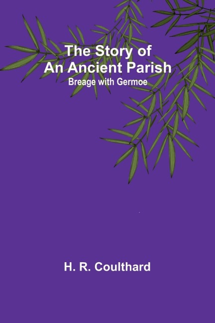 The Story of an Ancient Parish: Breage with Germoe