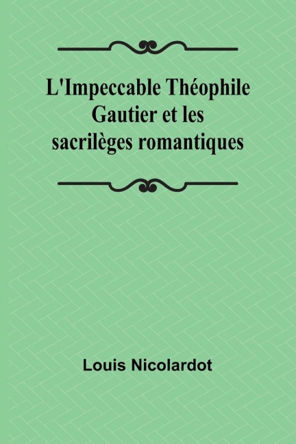 LImpeccable Théophile Gautier et les sacrilèges romantiques