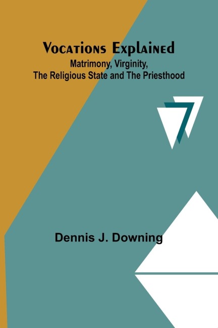 Vocations Explained: Matrimony, Virginity, the Religious State and the Priesthood