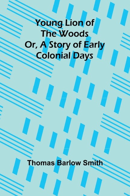 Young Lion of the Woods Or, A Story of Early Colonial Days