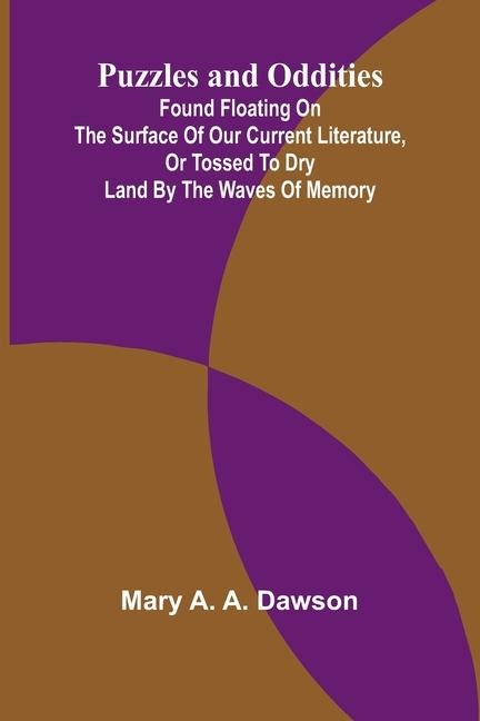 Puzzles and oddities: Found floating on the surface of our current literature, or tossed to dry land by the waves of memory