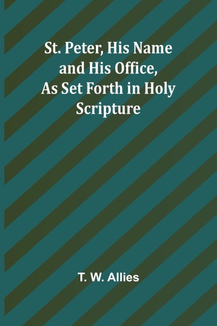 St. Peter, His Name and His Office, as Set Forth in Holy Scripture