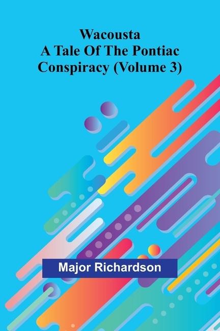 Wacousta: a tale of the Pontiac conspiracy (Volume 3)