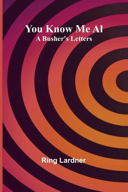 You Know Me Al: A Bushers Letters
