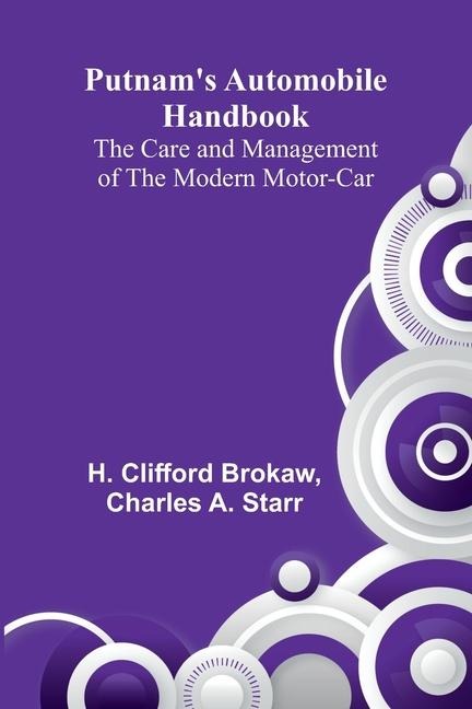 Putnams Automobile Handbook: The Care and Management of the Modern Motor-Car