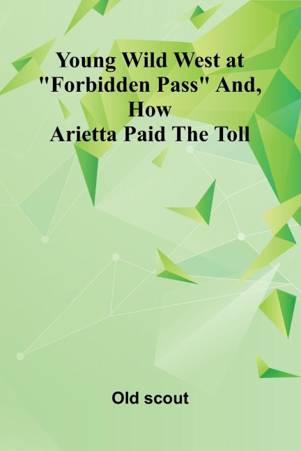 Young Wild West at Forbidden Pass and, How Arietta Paid the Toll