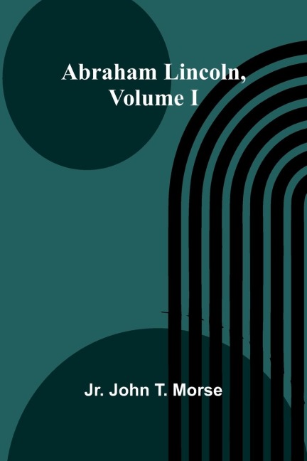 Abraham Lincoln, Volume I