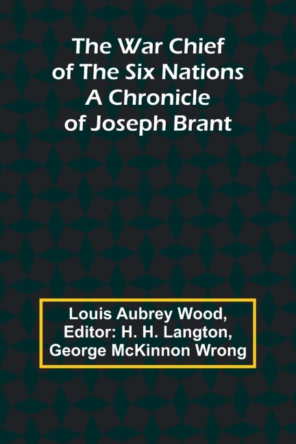 The War Chief of the Six Nations: A Chronicle of Joseph Brant